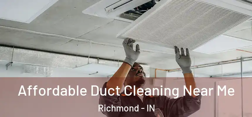 Affordable Duct Cleaning Near Me Richmond - IN