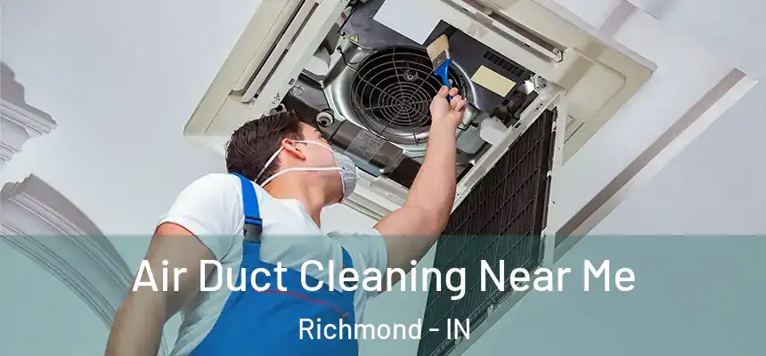 Air Duct Cleaning Near Me Richmond - IN