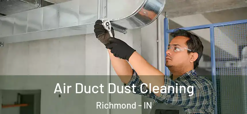Air Duct Dust Cleaning Richmond - IN