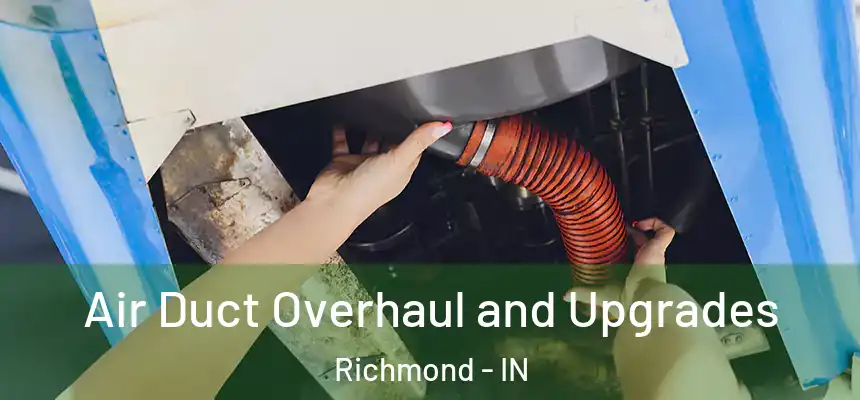  Air Duct Overhaul and Upgrades Richmond - IN