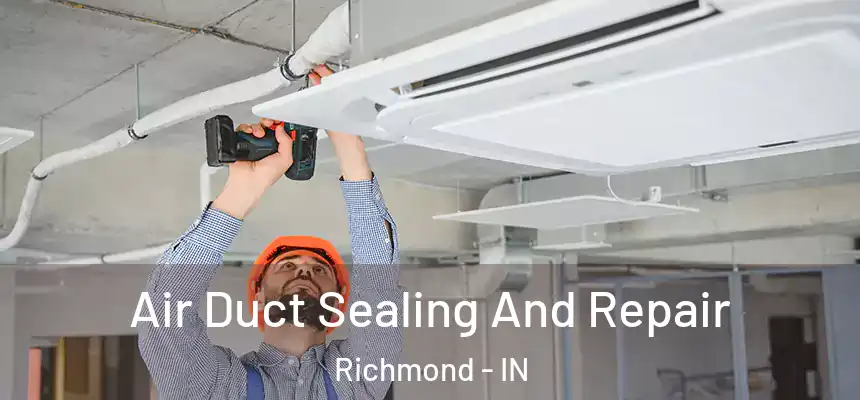 Air Duct Sealing And Repair Richmond - IN
