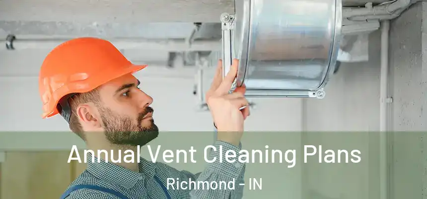 Annual Vent Cleaning Plans Richmond - IN