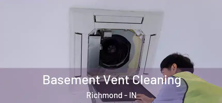  Basement Vent Cleaning Richmond - IN