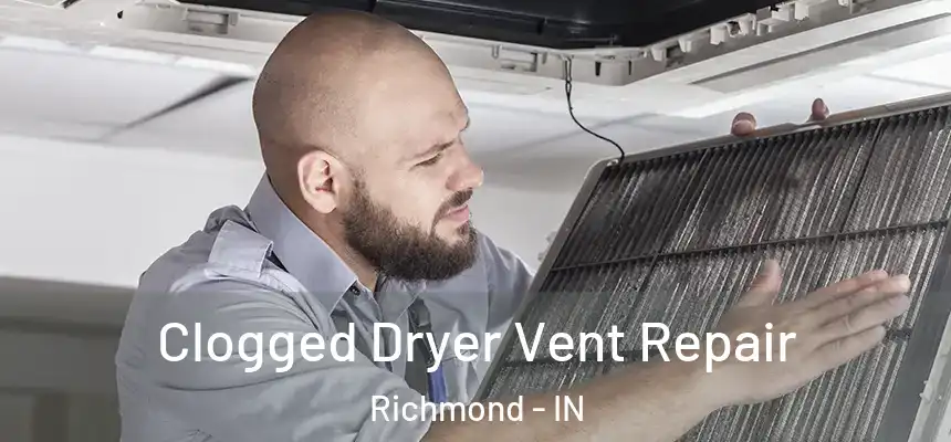 Clogged Dryer Vent Repair Richmond - IN