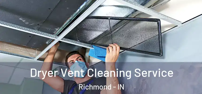  Dryer Vent Cleaning Service Richmond - IN