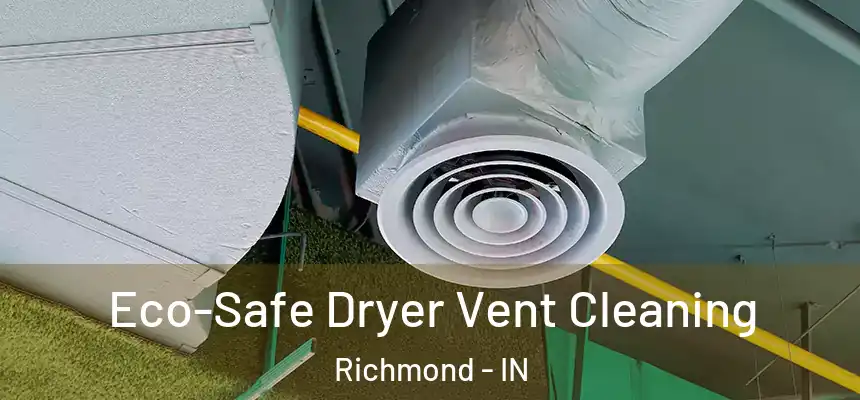  Eco-Safe Dryer Vent Cleaning Richmond - IN