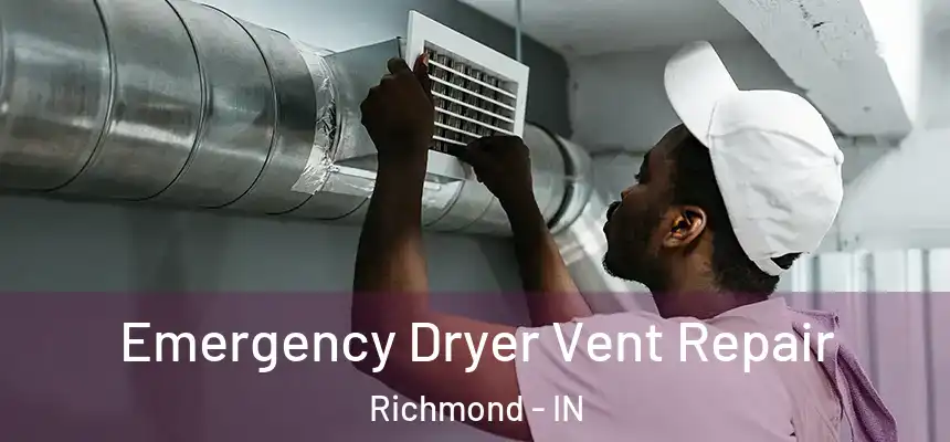  Emergency Dryer Vent Repair Richmond - IN
