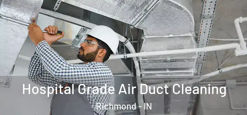 Hospital Grade Air Duct Cleaning Richmond - IN