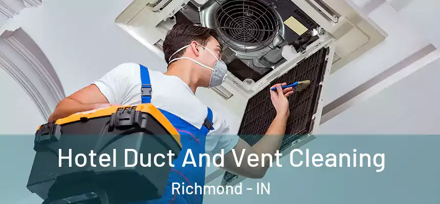  Hotel Duct And Vent Cleaning Richmond - IN