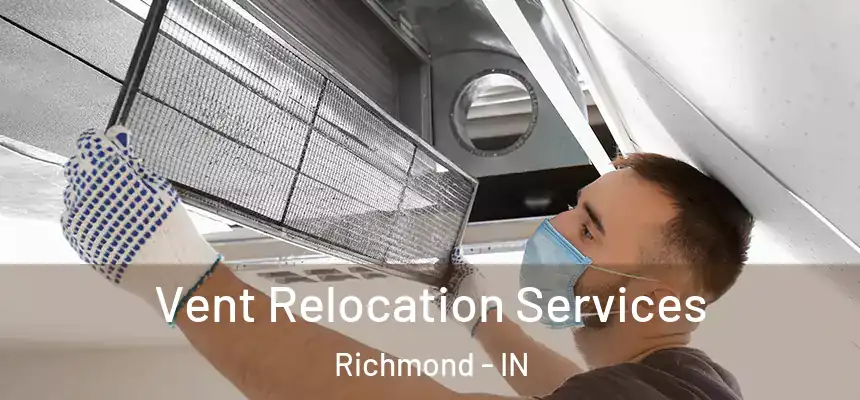 Vent Relocation Services Richmond - IN