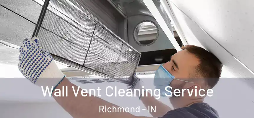 Wall Vent Cleaning Service Richmond - IN