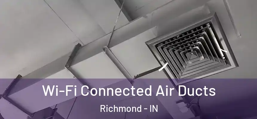 Wi-Fi Connected Air Ducts Richmond - IN